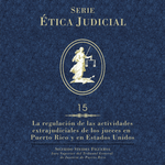 Ética Judicial 15. La regulación de las actividades extrajudiciales de los Jueces en Puerto Rico y Estados Unidos