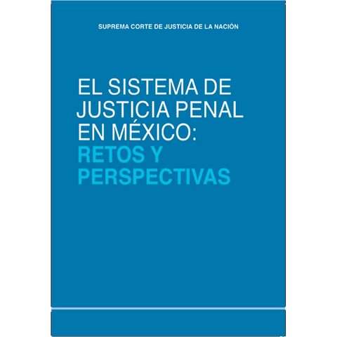 Sistema de justicia penal en México. Retos y perspectivas