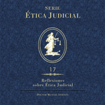 Serie Ética Judicial 17 Reflexiones sobre ética judicial
