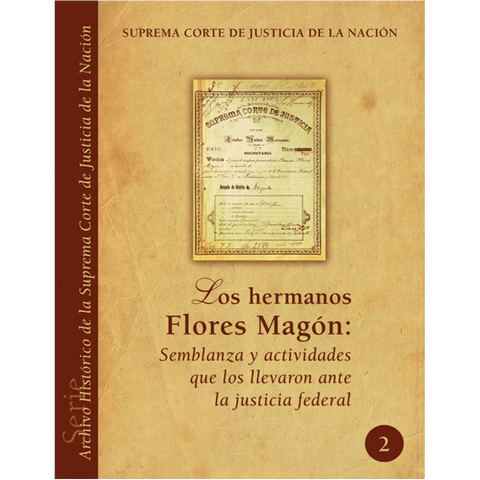 Libro Arch. Hist. SCJN núm. 02 Hermanos Flores Magón, semblanza y actividades