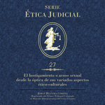 Libro ÉJ 27 Hostigamiento o acoso sexual desde la óptica de sus variados aspectos ético-culturales