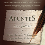 Libro Apuntes ética judicial V Virtudes judiciales: profesionalismo, responsabilidad y laboriosidad