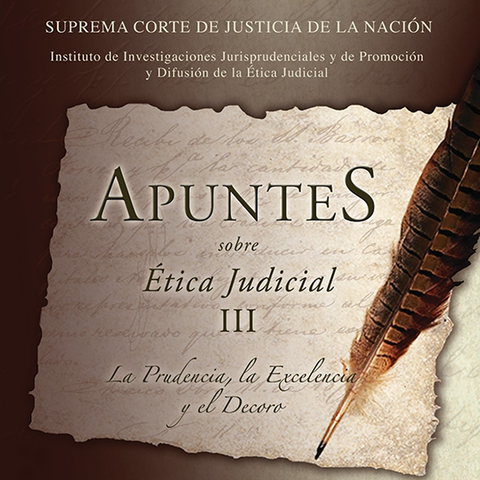 Libro Apuntes ética judicial III La prudencia, la excelencia y el decoro