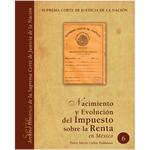 Libro Arch. Hist. SCJN núm. 06 Nacimiento y evolución del ISR en México