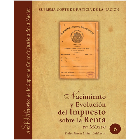 Libro Arch. Hist. SCJN núm. 06 Nacimiento y evolución del ISR en México