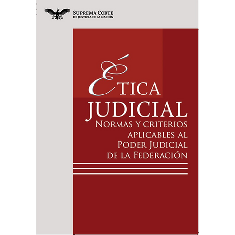 Ética Judicial normas y criterios aplicables al PJF