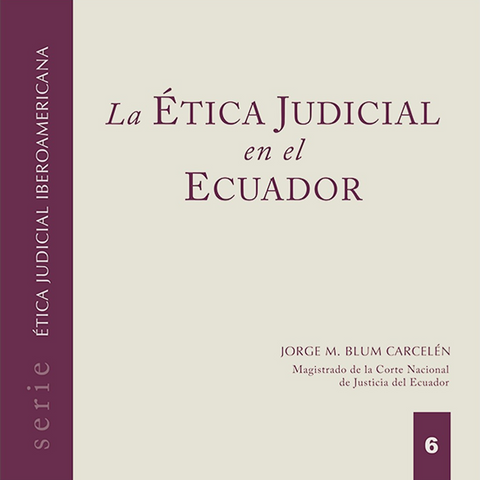 Ética Judicial Iberoamericana 6 La Ética Judicial en el Ecuador