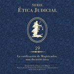 Ética Judicial 29 La ratificación de Magistrados, una decisión ética