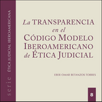 Ética Judicial Iberoamericana 8 Transparencia en el Código Modelo Iberoamericano de Ética Judicial