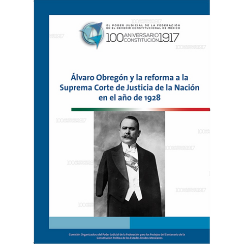 Libro. Álvaro Obregón y la reforma a la SCJN en al año 1928.