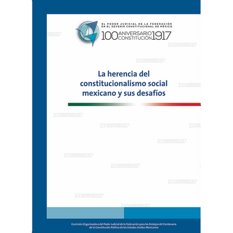 Libro. Herencia del Constitucionalismo Social Mexicano y sus desafíos.