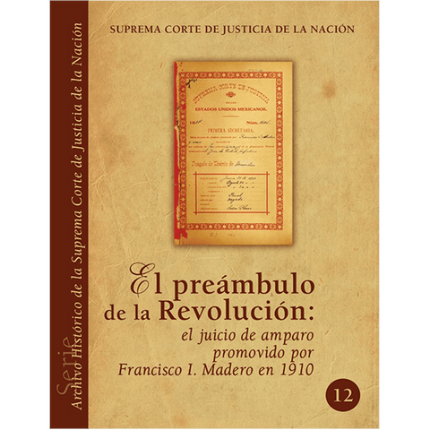 Libro Arch. Hist. SCJN núm. 12 Preámbulo de la Rev. Juicio de Amparo promovido Fco. I Madero 1910