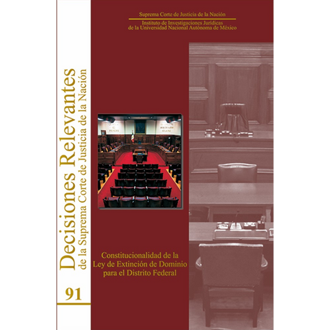 Libro Dec Rel núm. 91 Constitucionalidad Ley Extinción de Dominio DF