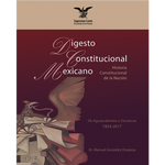 Libro Digesto Constitucional Mexicano. Aguascalientes a Zacatecas 1824-2017