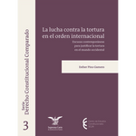 Libro Dcho. Constitucional Comparado núm. 3 Lucha contra la tortura en el orden internacional
