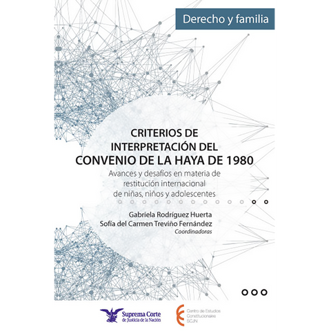 Criterios de Interpretación del Convenio de La Haya de 1980 Avances y desafíos en materia de restitución internacional de niñas, niños y adolescentes.